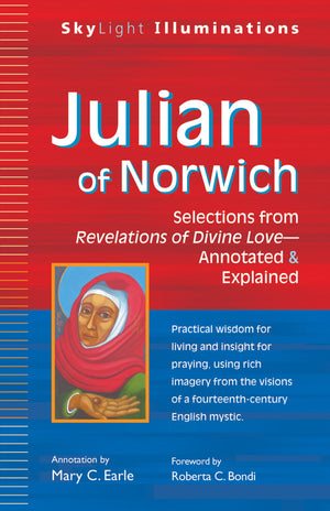 Julian Of Norwich: Selections From Revelations Of Divine Loveannotated & Explained (Skylight Illuminations)