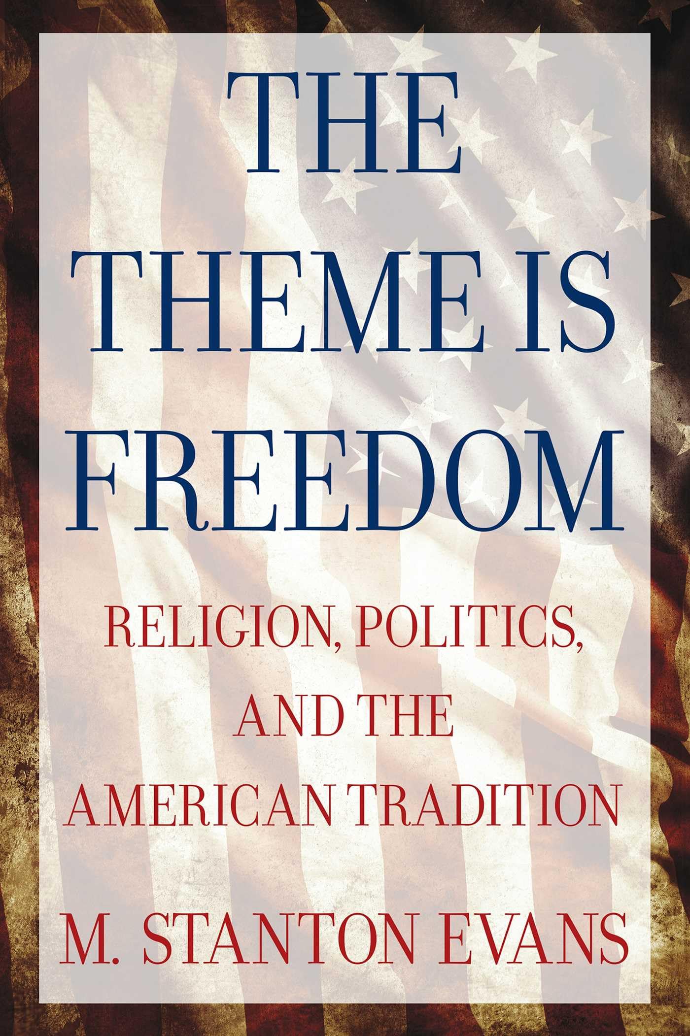 The Theme is Freedom: Religion, Politics, and the American Tradition,Used