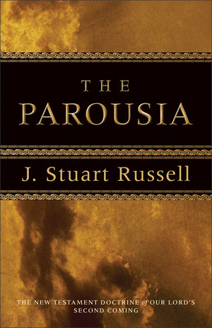 Parousia: The New Testament Doctrine of Our Lord's Second Coming,New