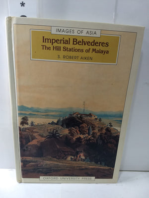 Imperial Belvederes: The Hill Stations of Malaya (Images of Asia),Used