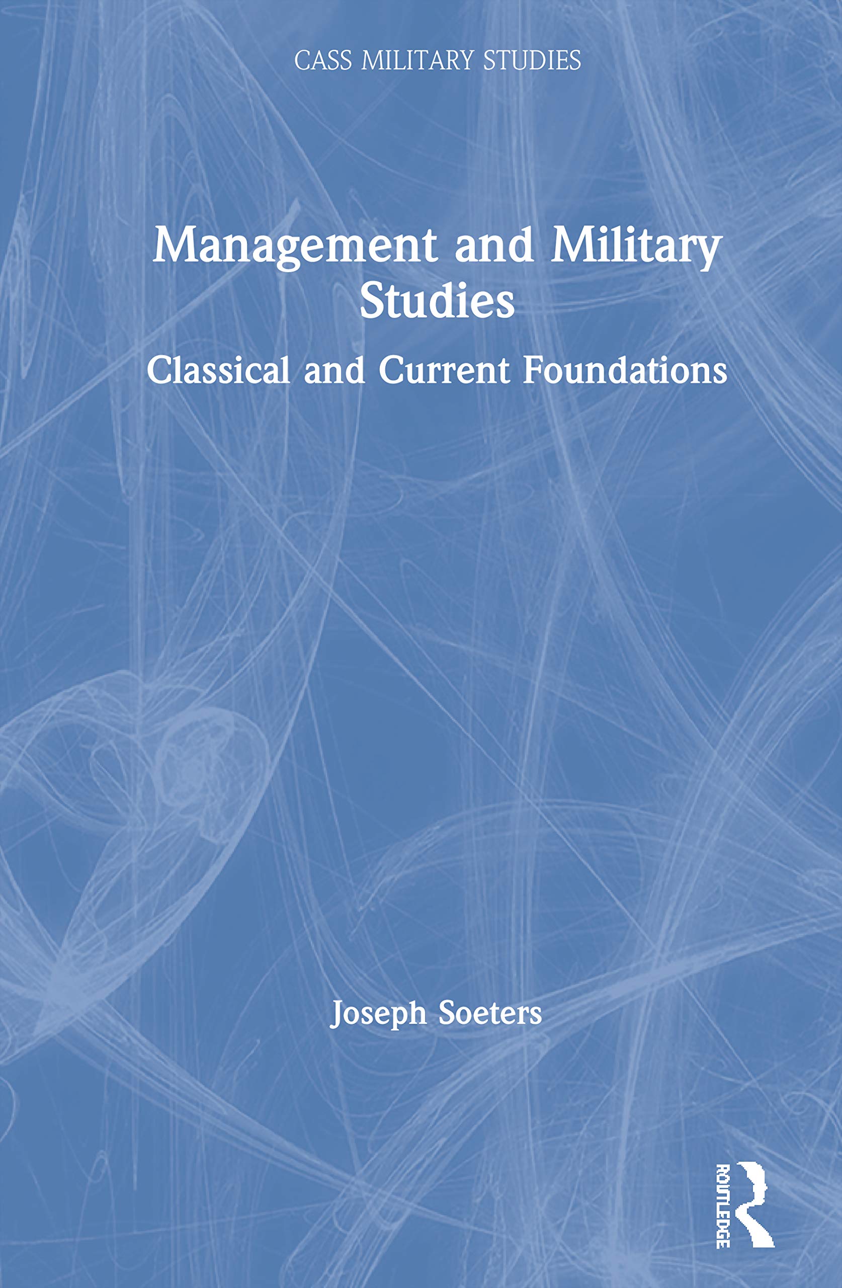 Management and Military Studies: Classical and Current Foundations (Cass Military Studies),Used