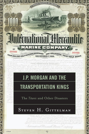 J.P. Morgan and the Transportation Kings: The Titanic and Other Disasters,New