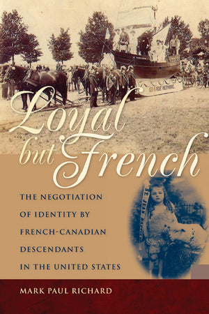 Loyal But French: The Negotiation Of Identity By Frenchcanadian Descendants In The United States,Used