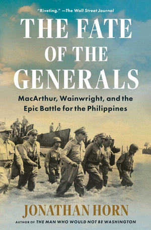 The Fate Of The Generals: Macarthur, Wainwright, And The Epic Battle For The Philippines