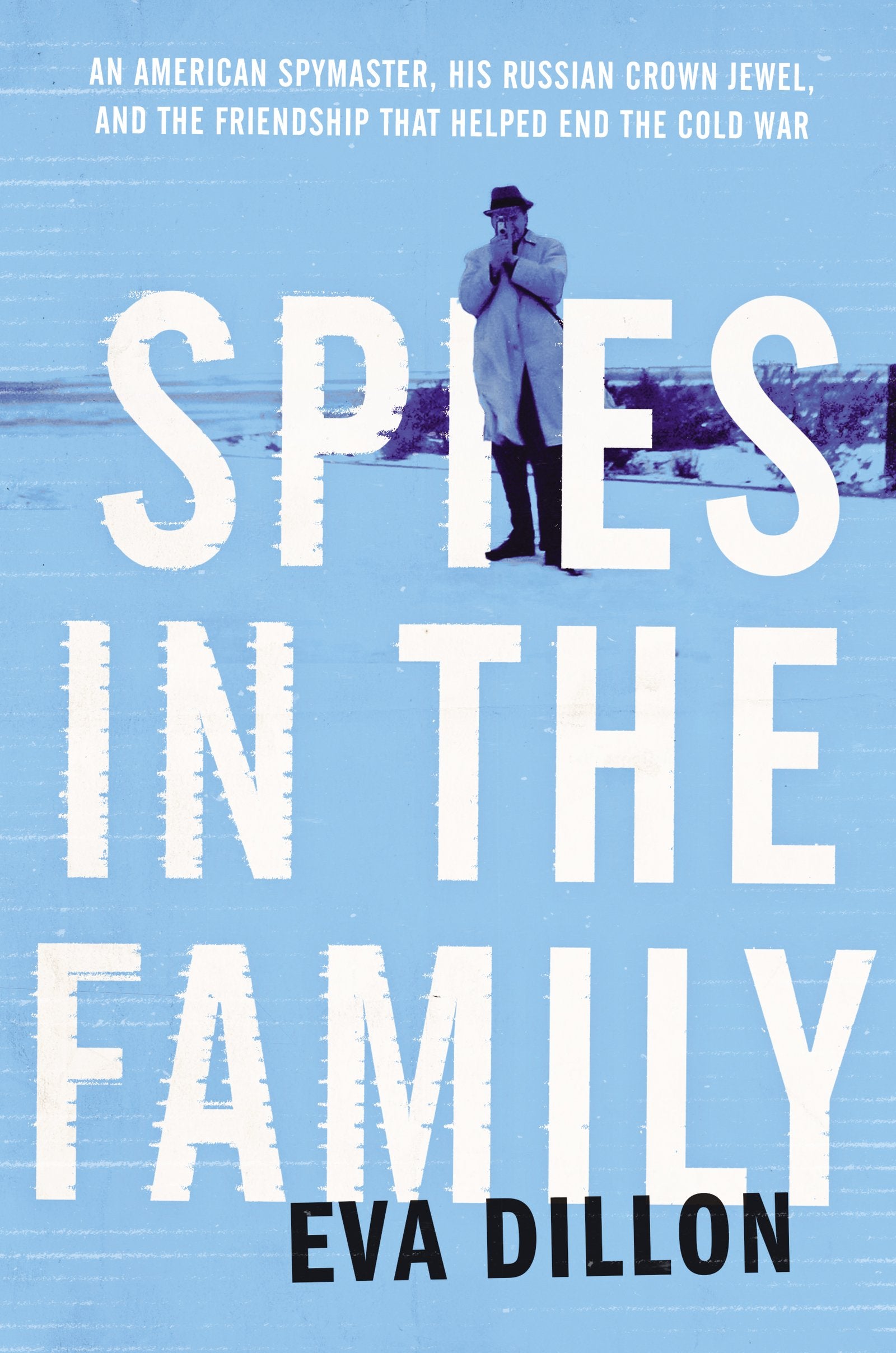 Spies In The Family: An American Spymaster, His Russian Crown Jewel, And The Friendship That Helped End The Cold War