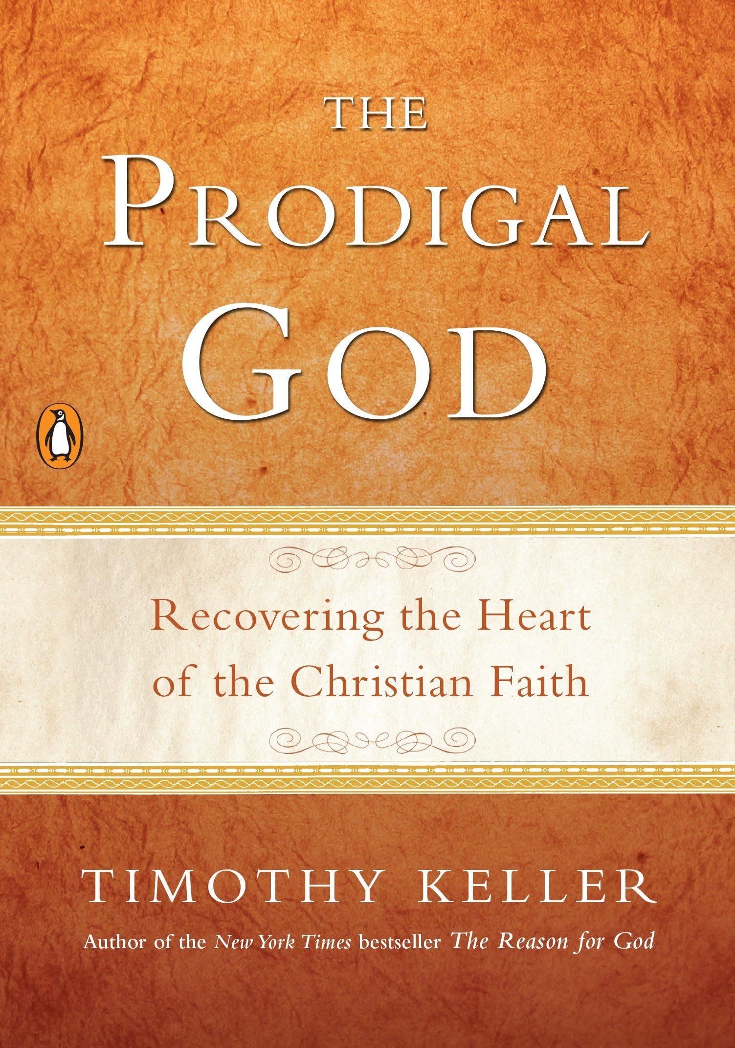The Prodigal God: Recovering the Heart of the Christian Faith,New