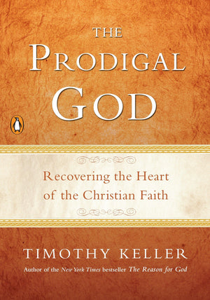 The Prodigal God: Recovering the Heart of the Christian Faith,New