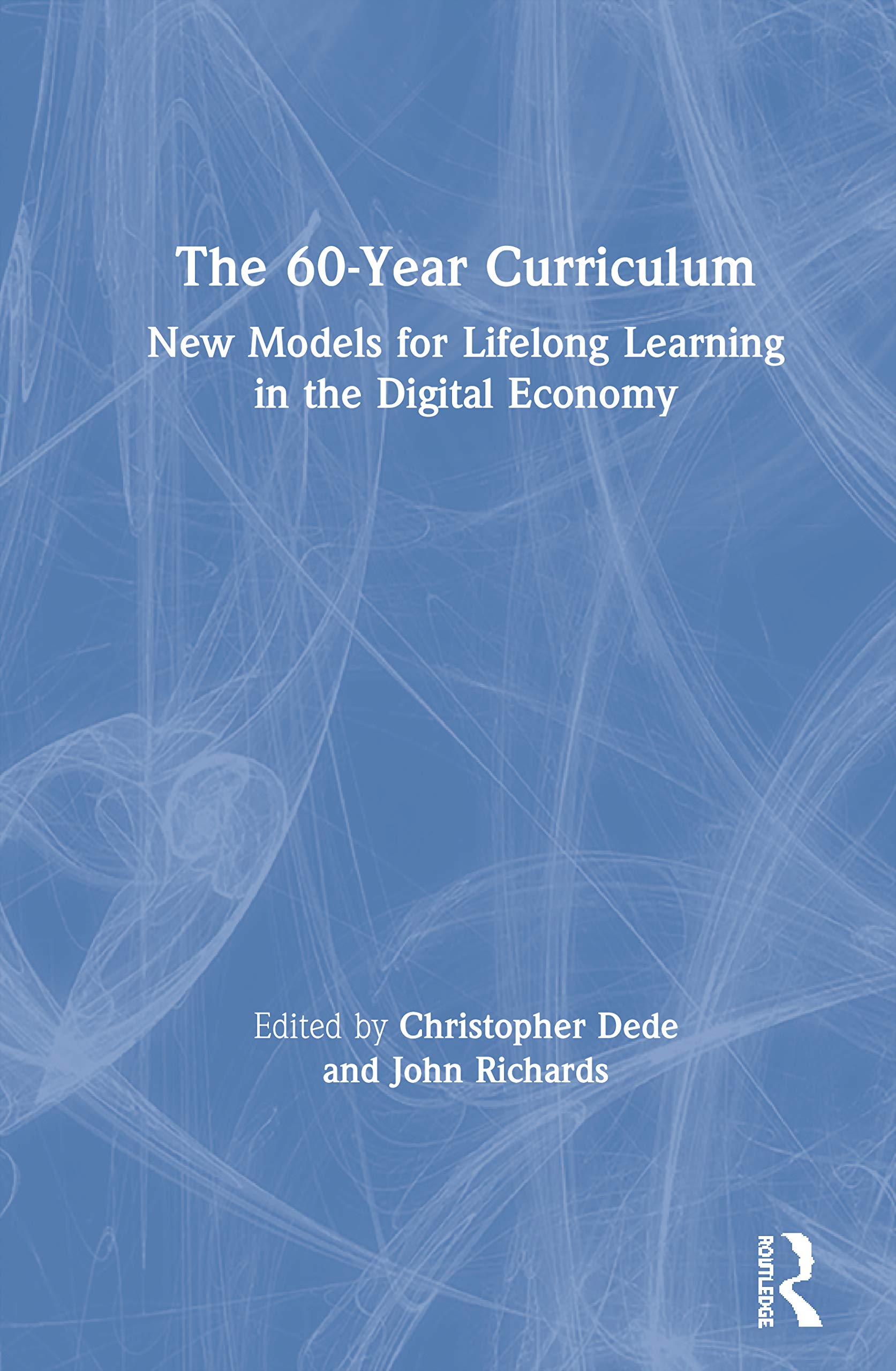 The 60Year Curriculum: New Models for Lifelong Learning in the Digital Economy,Used