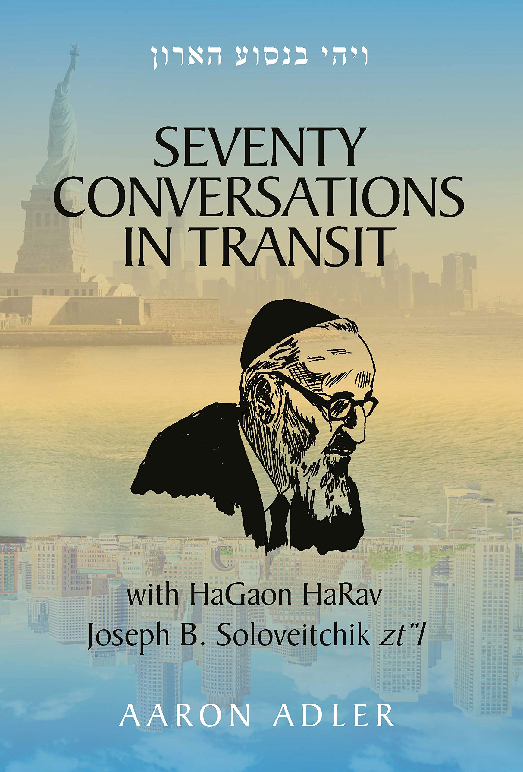 Seventy Conversations In Transit  with HaGaon HaRav Joseph B. Soloveitchik ztl,New