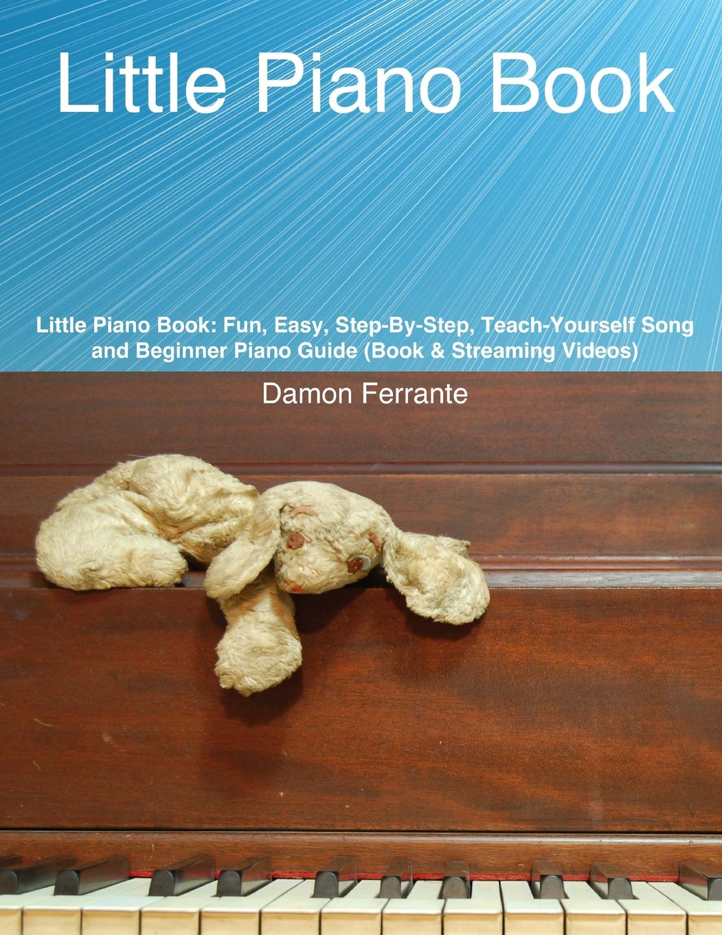 Little Piano Book: Fun, Easy, StepByStep, TeachYourself Song and Beginner Piano Guide (Book & Streaming Videos),New