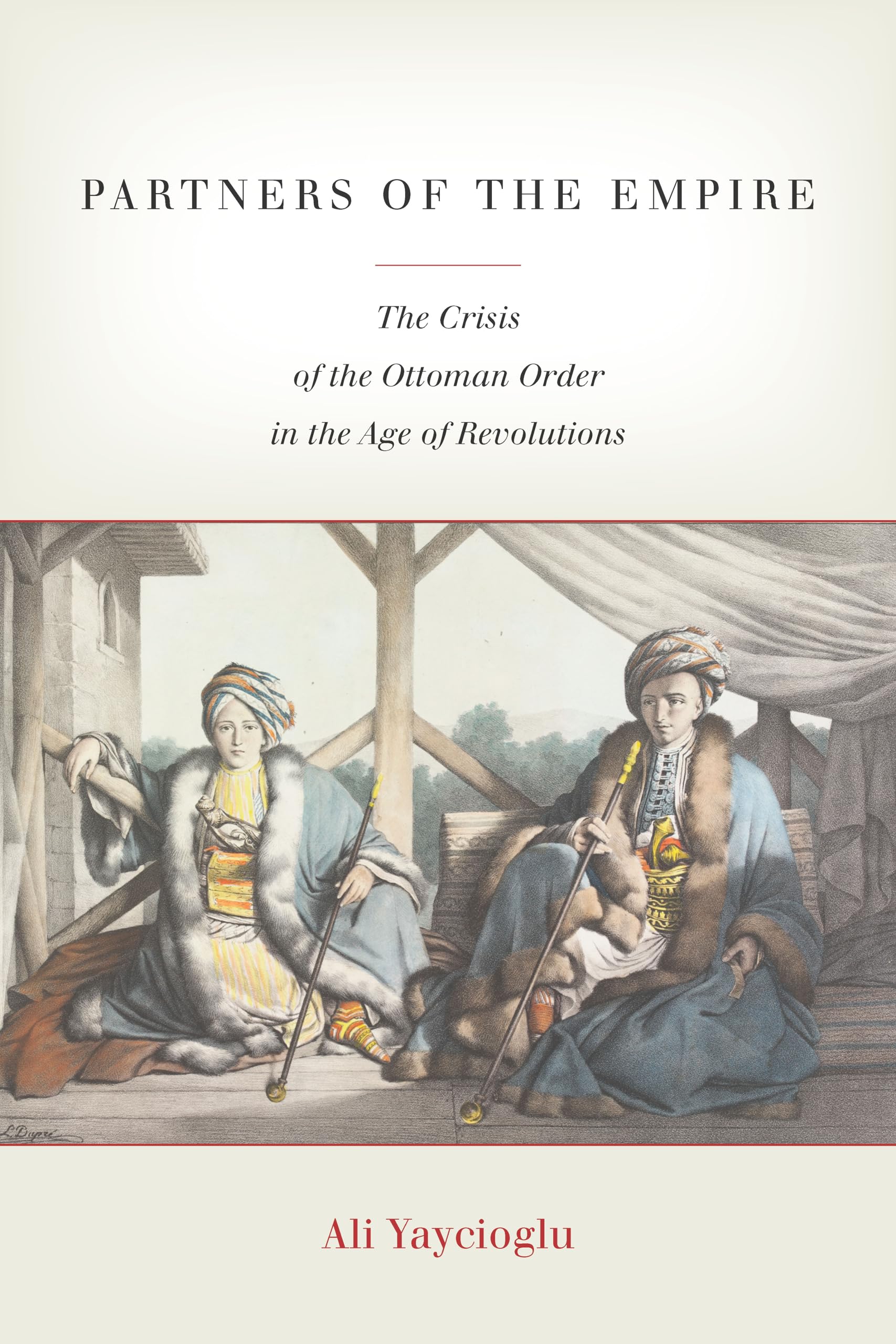 Partners Of The Empire: The Crisis Of The Ottoman Order In The Age Of Revolutions,New