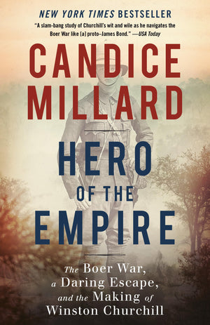 Hero Of The Empire: The Boer War, A Daring Escape, And The Making Of Winston Churchill