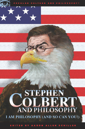 Stephen Colbert And Philosophy: I Am Philosophy (And So Can You!) (Popular Culture And Philosophy),New