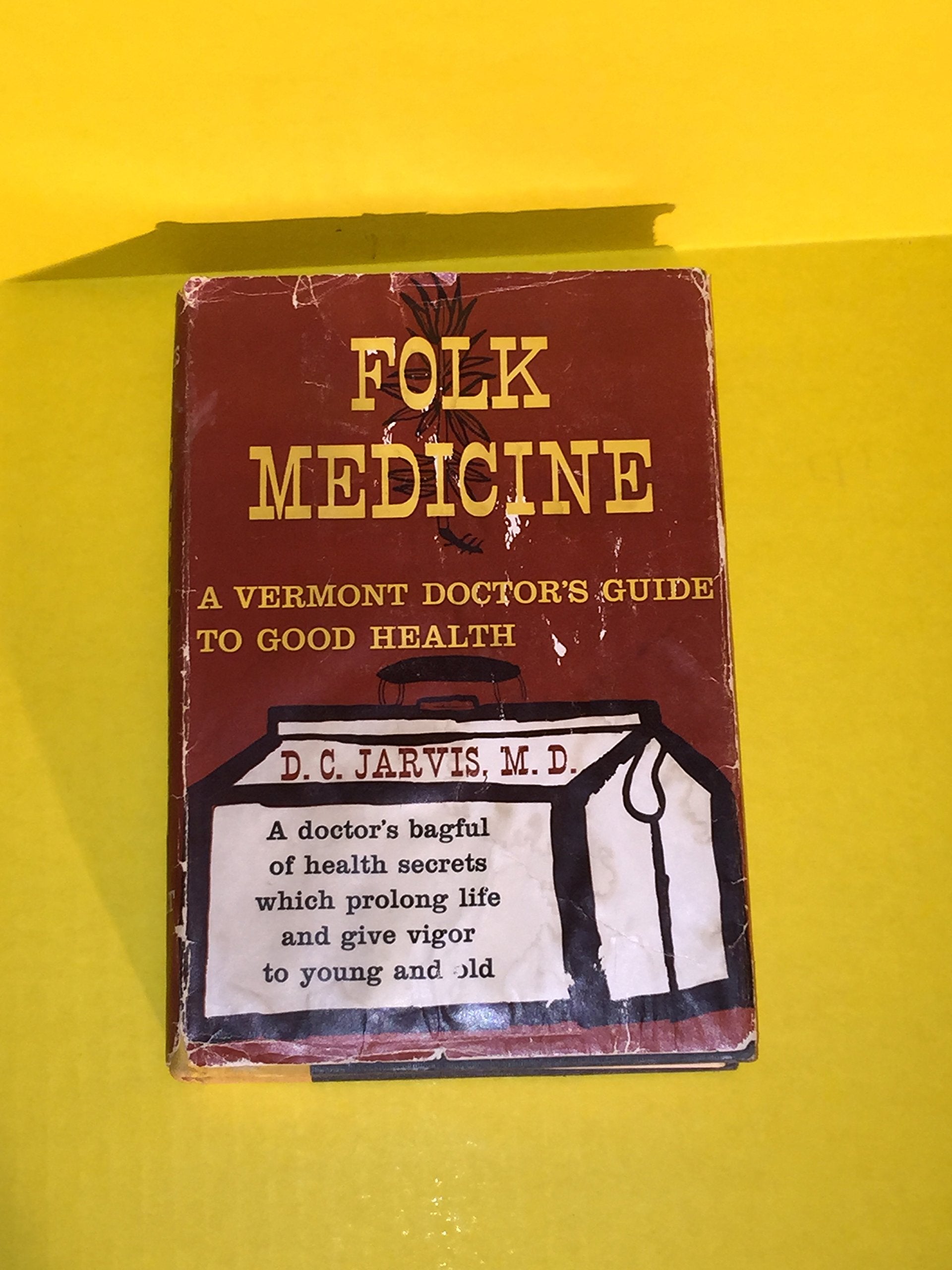 Folk Medicine: A Vermont Doctor s Guide to Good Health