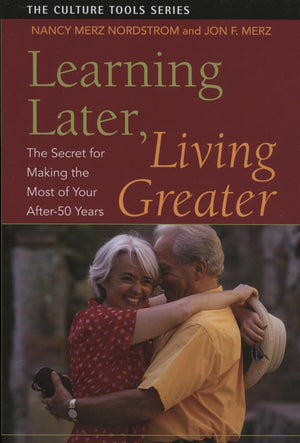 Learning Later, Living Greater: The Secret for Making the Most of Your After 50 Years (Culture Tools),Used