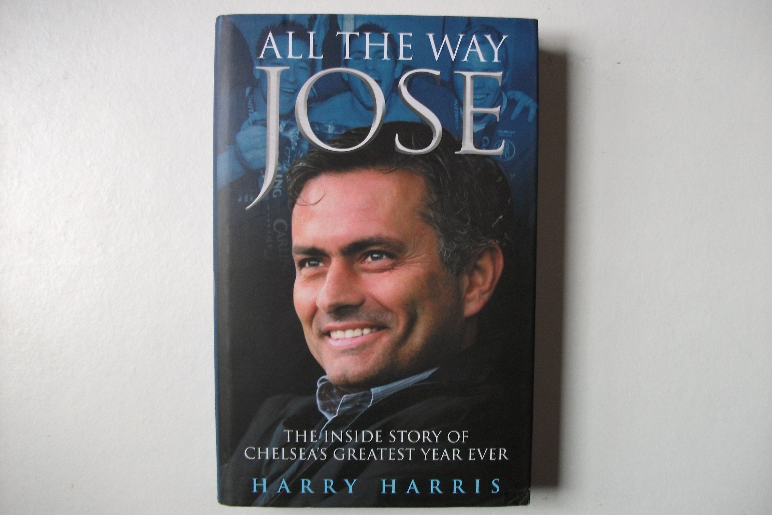 All the Way Jose: The Inside Story of Chelsea's Greatest Year Ever,Used