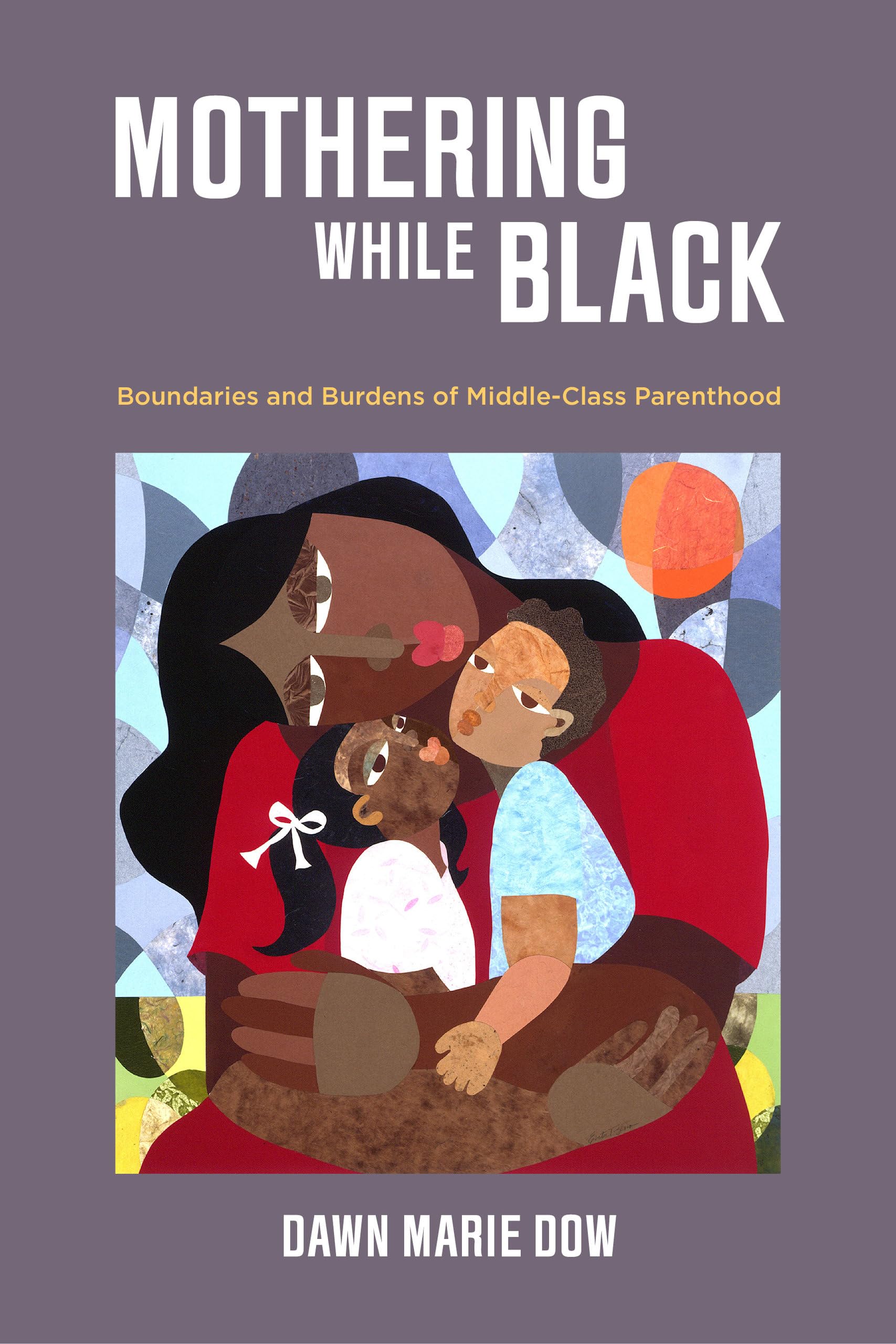 Mothering While Black: Boundaries and Burdens of MiddleClass Parenthood,Used