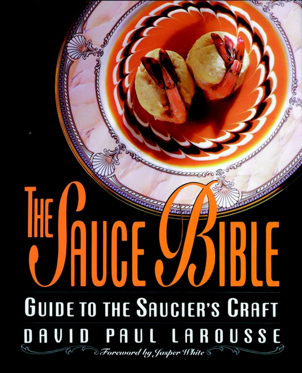 The Sauce Bible: Guide To The Saucier'S Craft