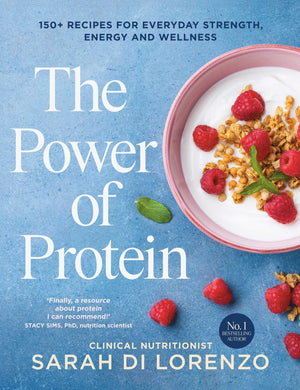 The Power Of Protein: 150+ Recipes For Everyday Strength, Energy And Wellness