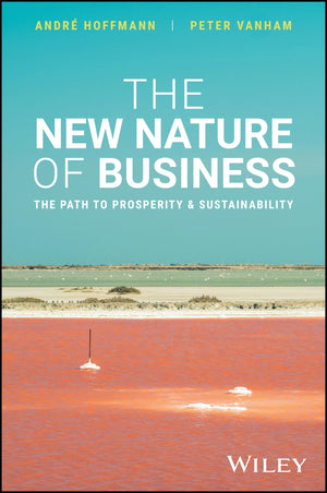 The New Nature Of Business: The Path To Prosperity And Sustainability