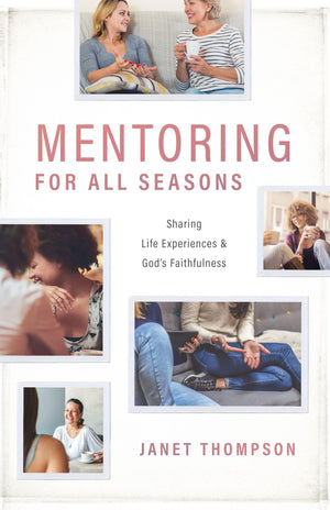 Mentoring for All Seasons: Sharing Life Experiences and God's Faithfulness,Used