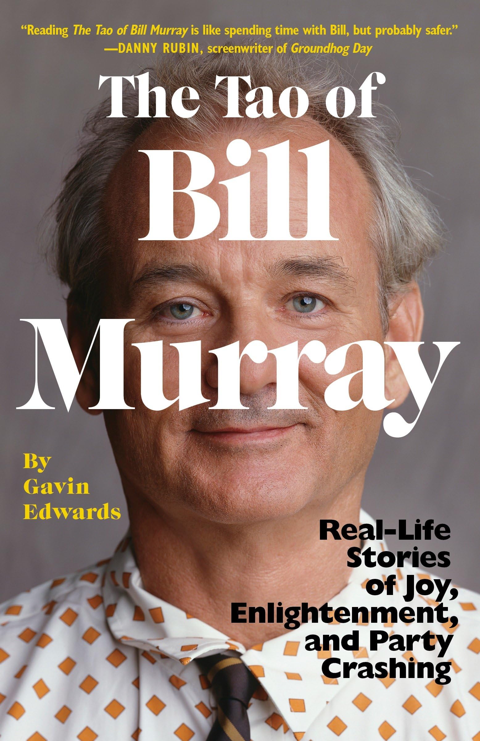 The Tao of Bill Murray: RealLife Stories of Joy, Enlightenment, and Party Crashing,New