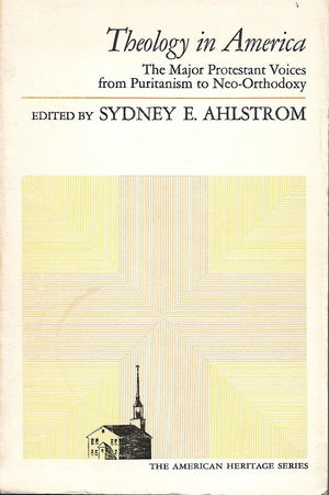 Theology In America: The Major Protestant Voices From Puritanism To Neoorthodoxy (American Heritage Series),Used