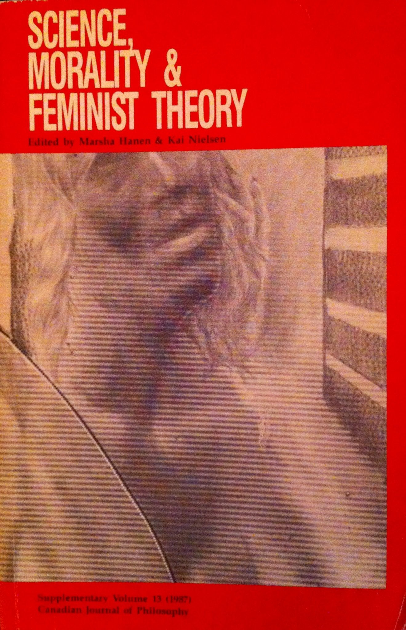 Science Morality and Feminist Theory (CANADIAN JOURNAL OF PHILOSOPHY SUPPLEMENTARY VOLUME),Used