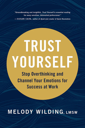 Trust Yourself: Stop Overthinking and Channel Your Emotions for Success at Work,New