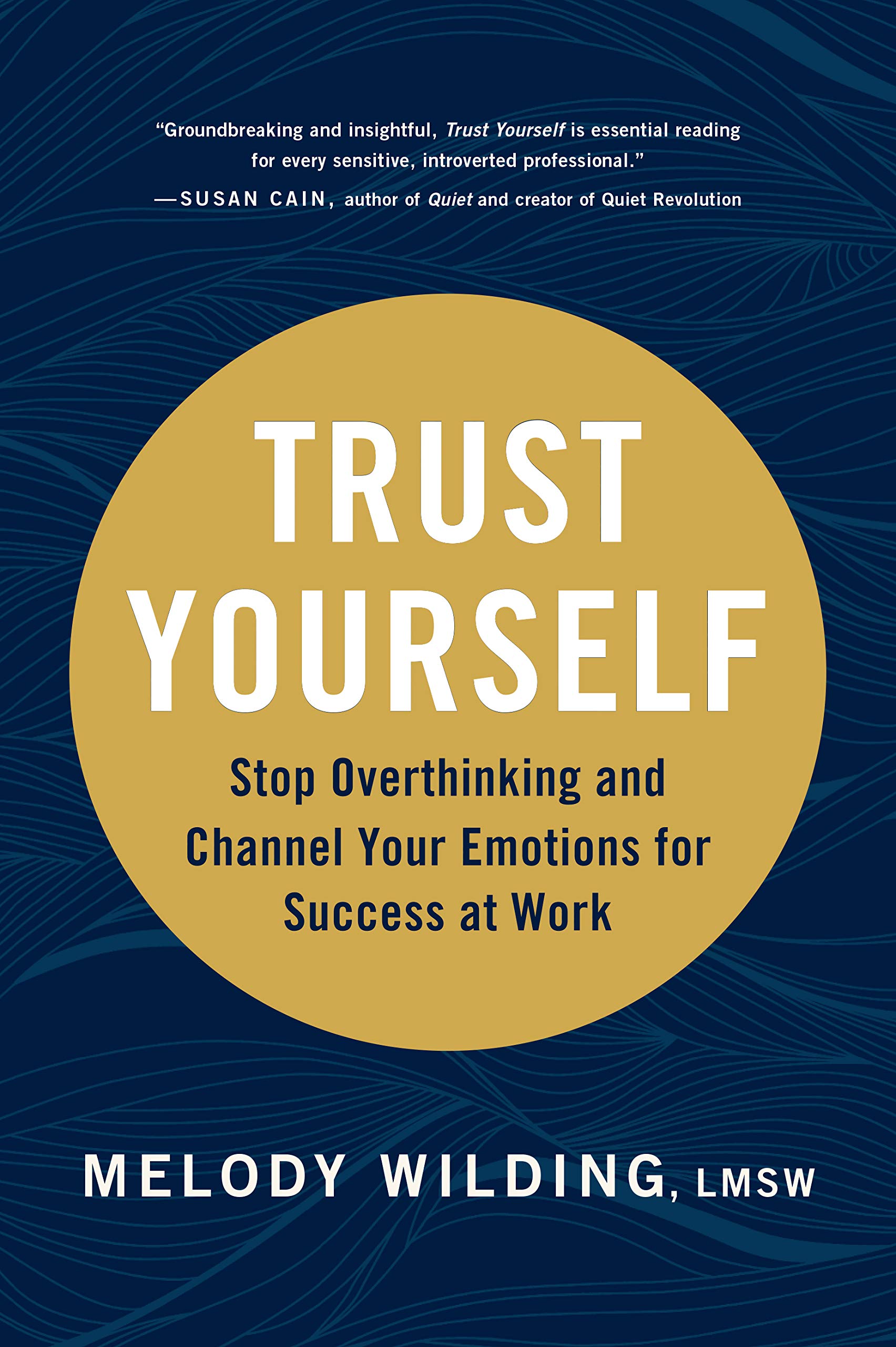 Trust Yourself: Stop Overthinking And Channel Your Emotions For Success At Work