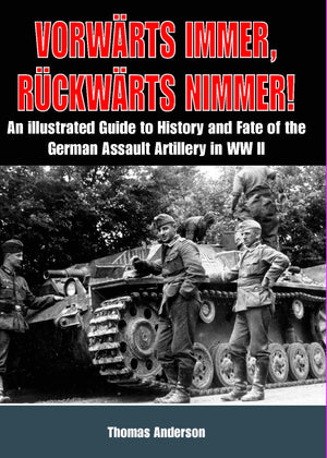 Vorwrts Immer, Rckwrts Nimmer: An Illustrated Guide to the History and Fate of German Sturmartillerie in WWII: Volume I  The Ea,Used
