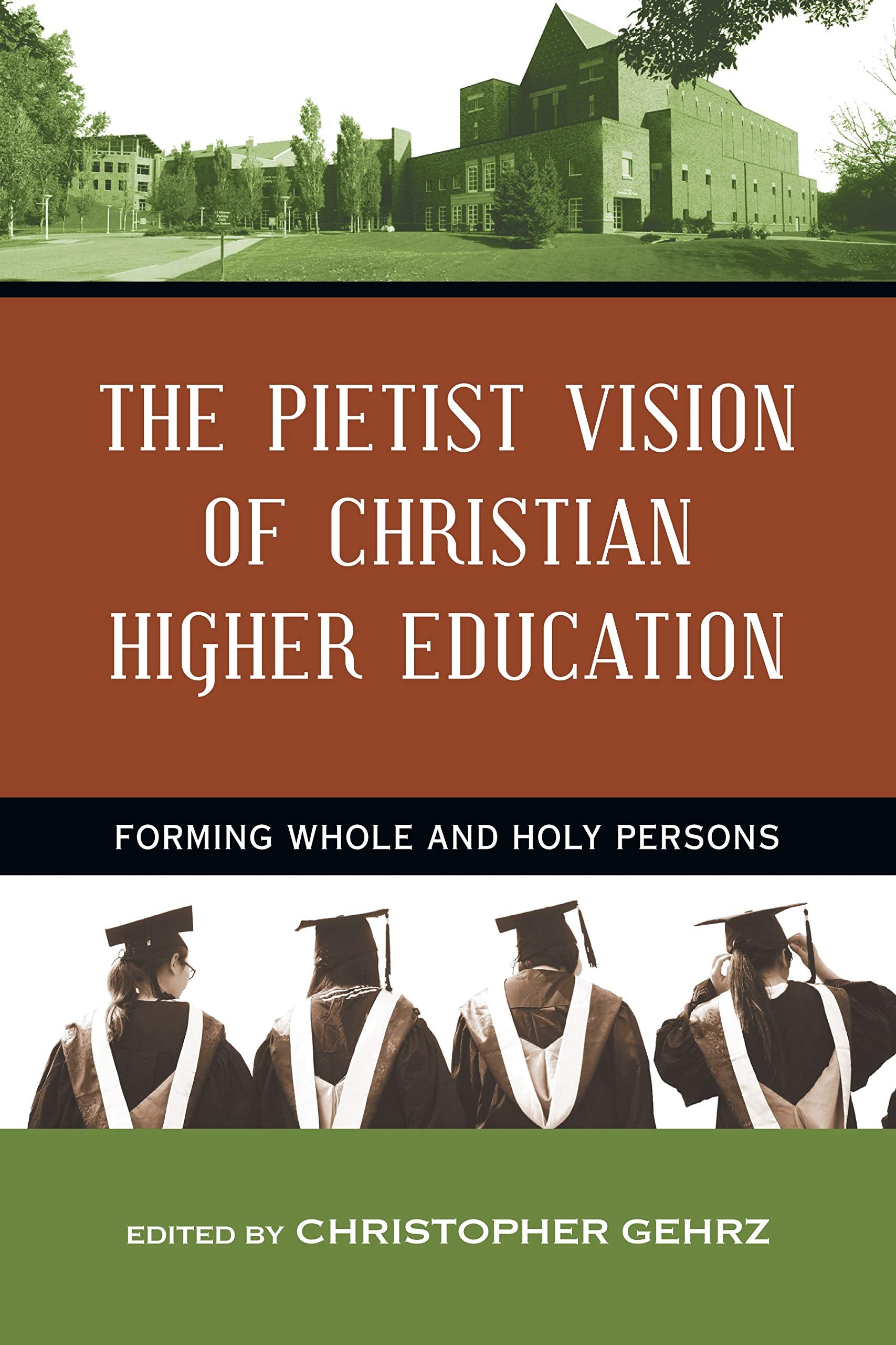 The Pietist Vision of Christian Higher Education: Forming Whole and Holy Persons,Used