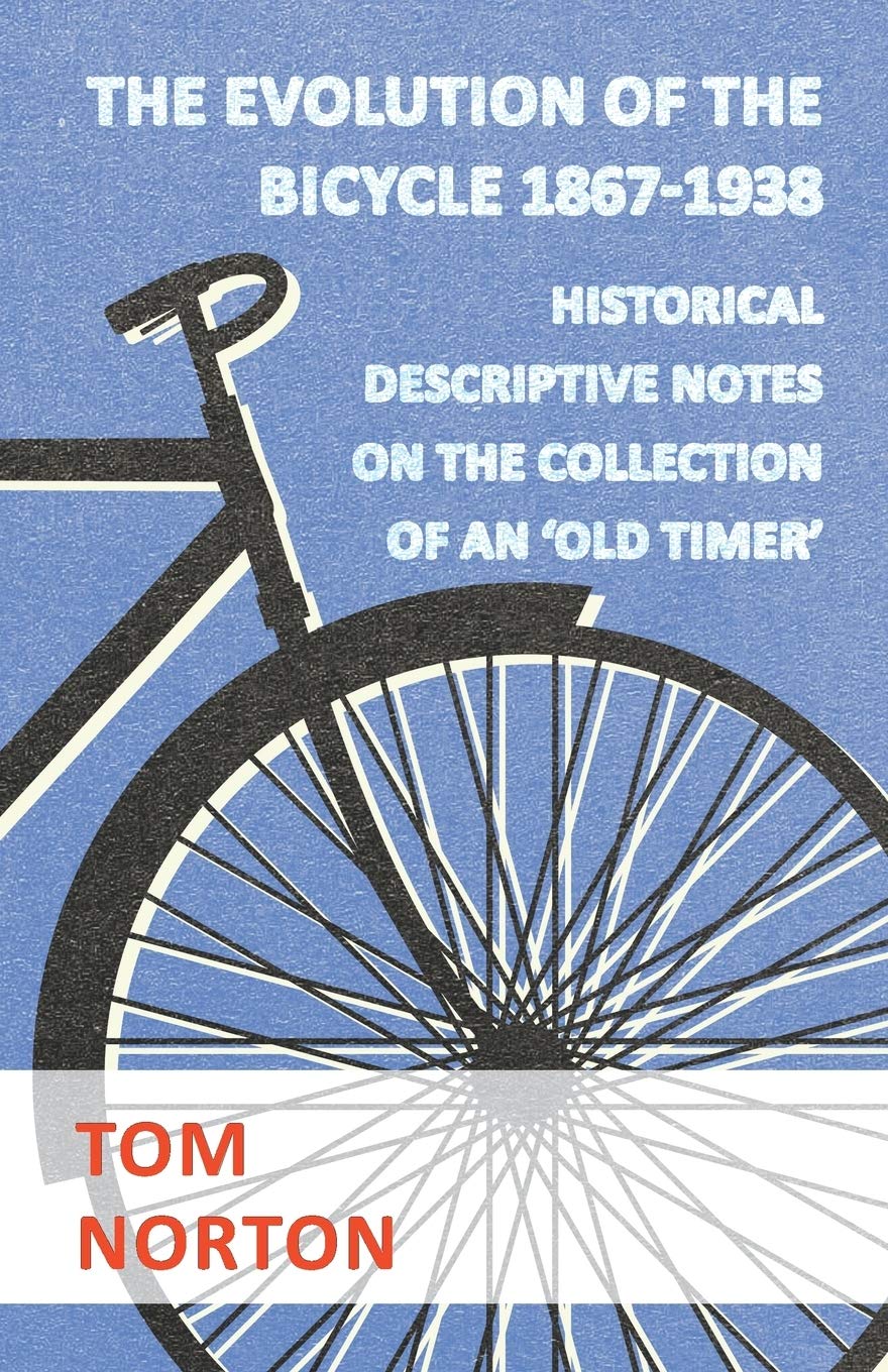 The Evolution Of The Bicycle 18671938  Historical Descriptive Notes On The Collection Of An 'Old Timer',Used