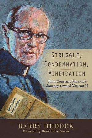 Struggle, Condemnation, Vindication: John Courtney Murray'S Journey Toward Vatican Ii,Used
