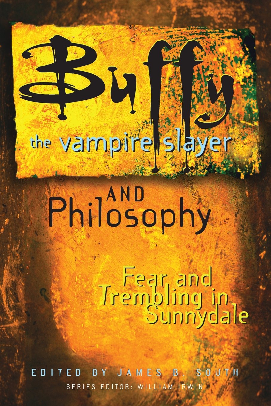 Buffy The Vampire Slayer And Philosophy: Fear And Trembling In Sunnydale (Popular Culture And Philosophy, Vol. 4),New
