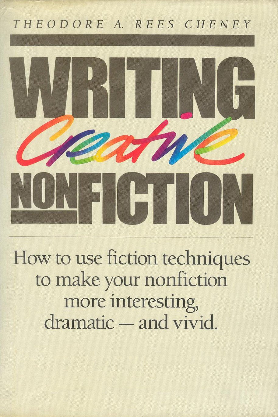 Writing Creative Nonfiction: How to Use Fiction Techniques to Make Your Nonfiction More Interesting, DramaticAnd Vivid,Used