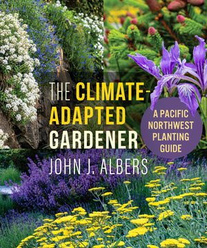 The Climate Adapted Gardener: A Pacific Northwest Guide