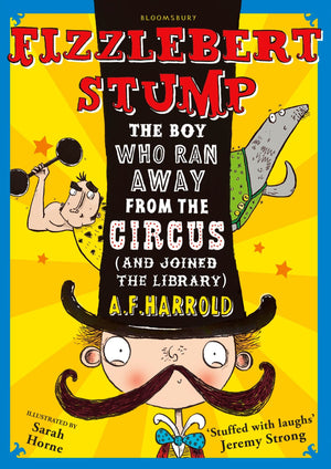 Fizzlebert Stump: The Boy Who Ran Away From The Circus (And Joined The Library)