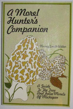A Morel Hunter's Companion: A Guide to the True and False Morels of Michigan,Used