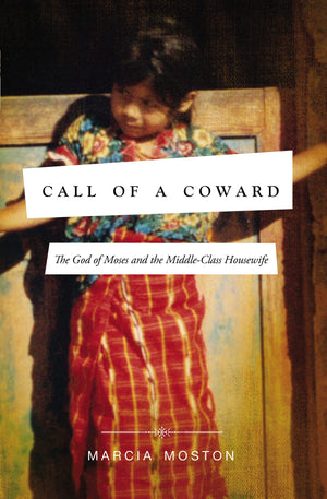 Call of A Coward: The God of Moses and the MiddleClass Housewife,Used