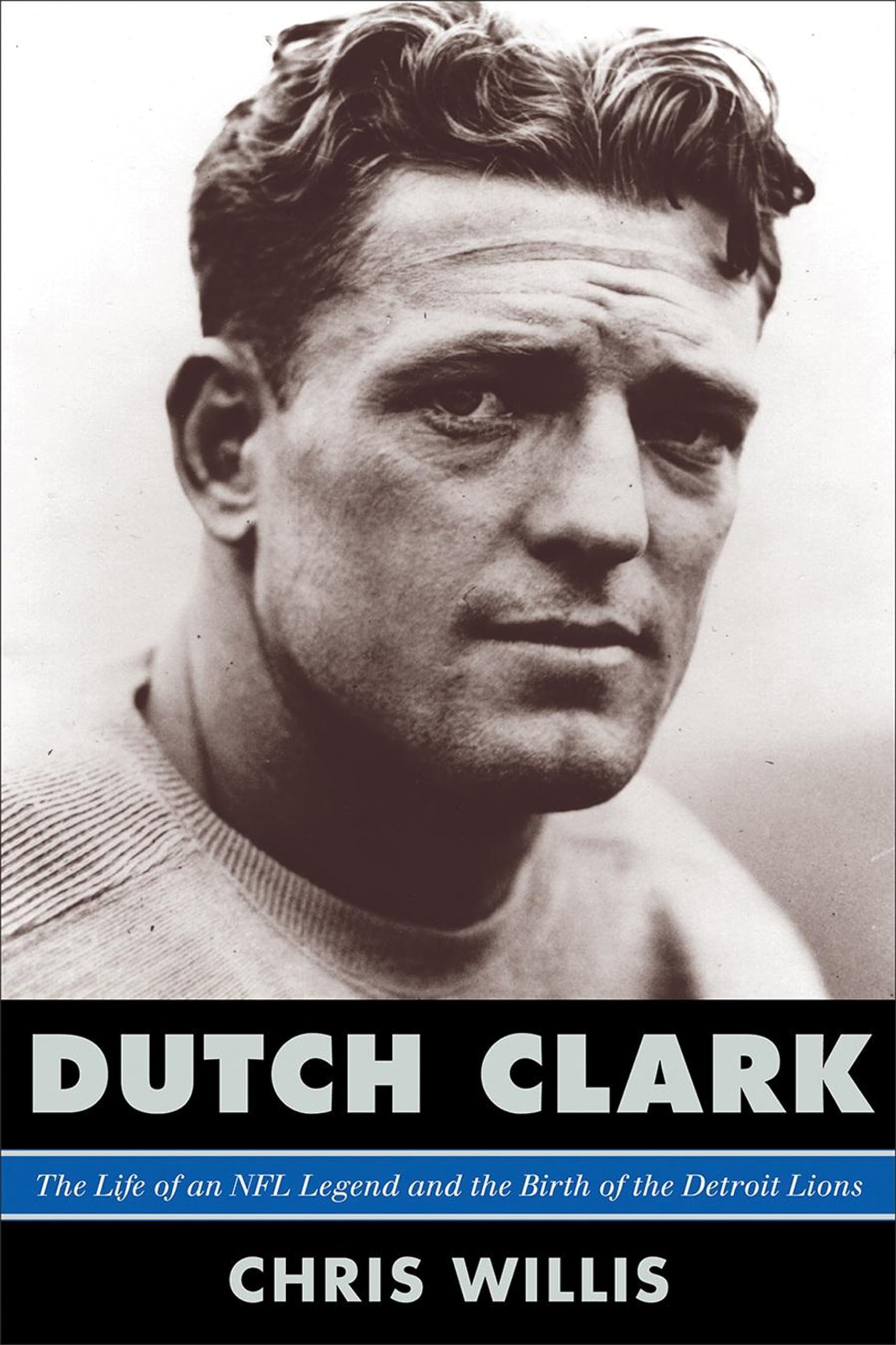 Dutch Clark: The Life of an NFL Legend and the Birth of the Detroit Lions,Used