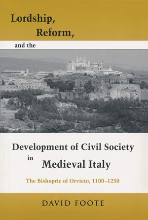 Lordship, Reform, and the Development of Civil Society in Medieval Italy: The Bishopric Of Orvieto, 11001250 (Publications in M,Used