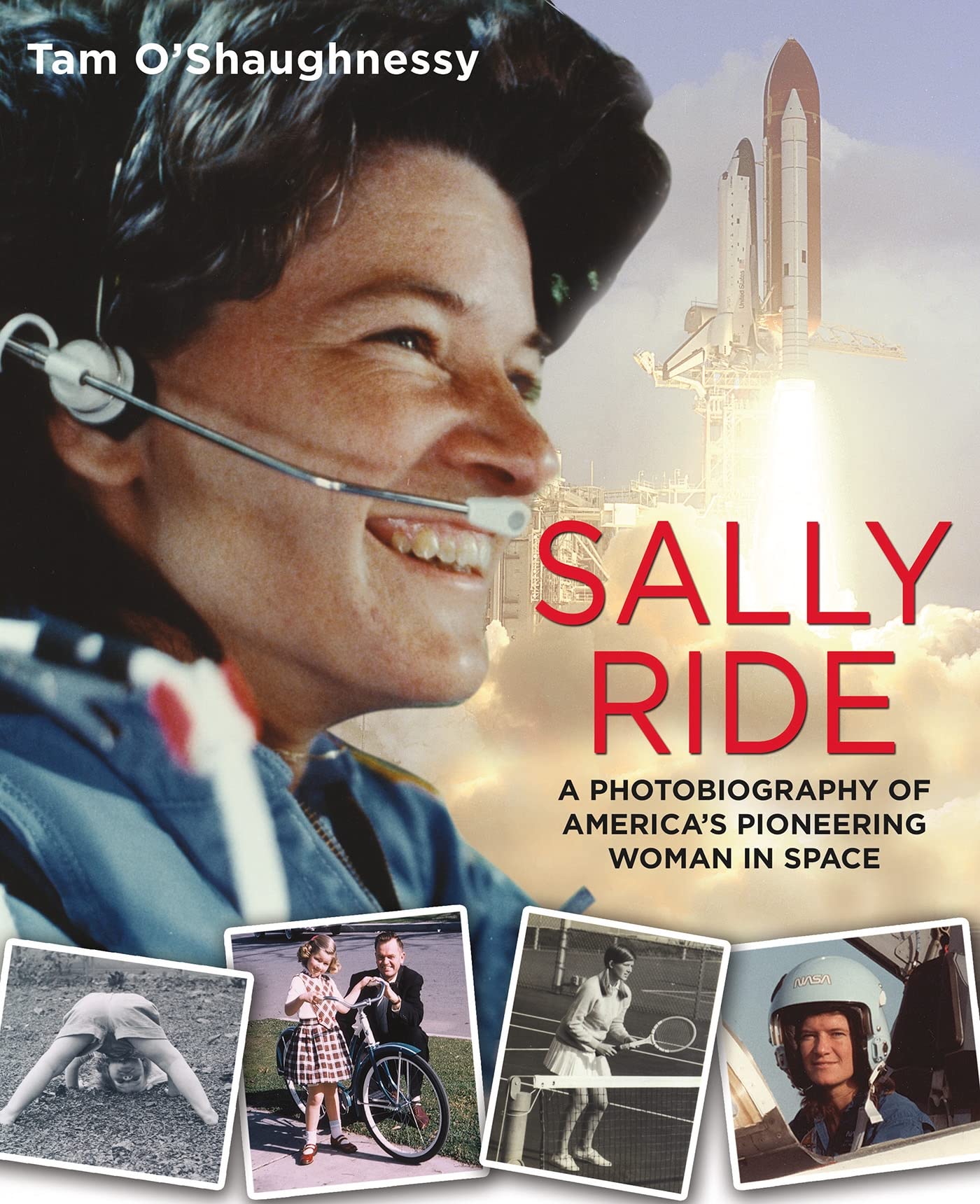 Sally Ride: A Photobiography of Americas Pioneering Woman in Space: A Photobiography of Americas Pioneering Woman in Space