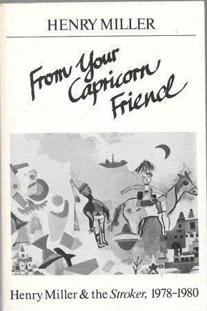 From Your Capricorn Friend: Henry Miller And The Stroker, 19781980,Used