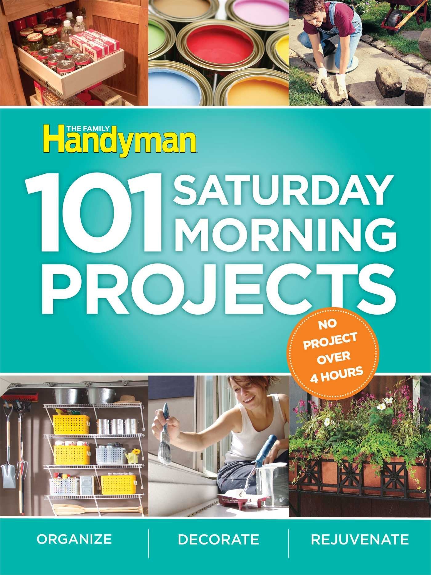 101 Saturday Morning Projects: Organize  Decorate  Rejuvenate No Project Over 4 Hours!,New