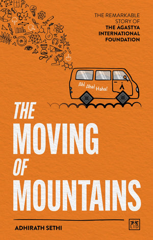 The Moving of Mountains: The Story of the Agastya International Foundation,New