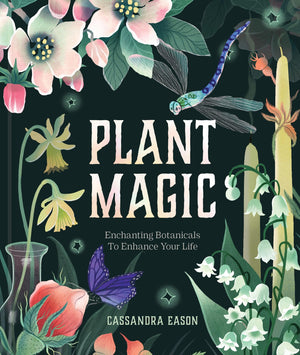 Plant Magic: Enchanting Botanicals To Enhance Your Life