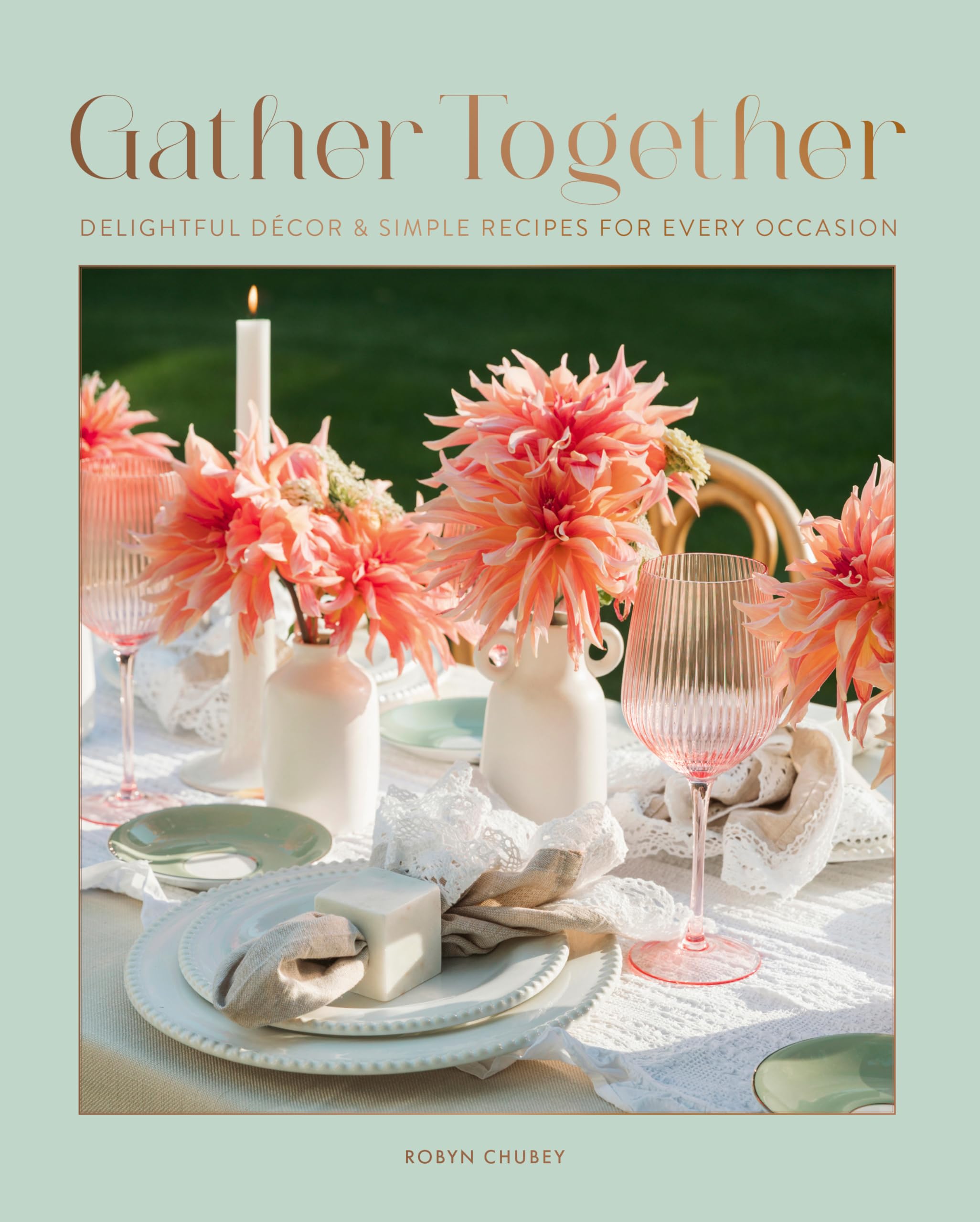 Gather Together: Delightful Dcor And Simple Recipes For Every Occasion