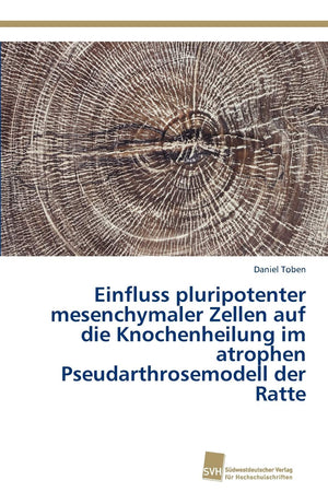 Einfluss pluripotenter mesenchymaler Zellen auf die Knochenheilung im atrophen Pseudarthrosemodell der Ratte (German Edition),Used