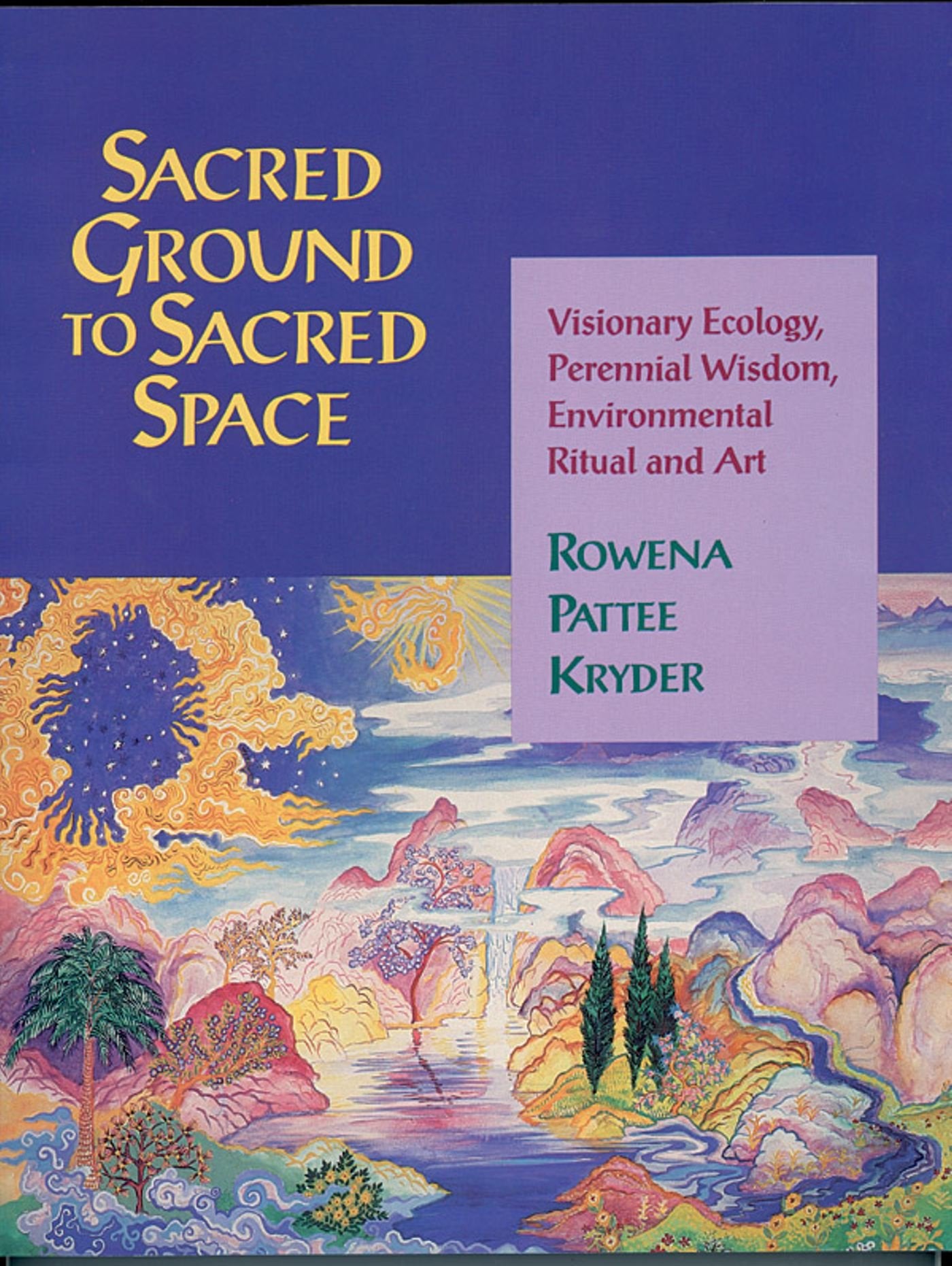 Sacred Ground to Sacred Space: Visionary Ecology, Perennial Wisdom, Environmental Ritual and Art,New